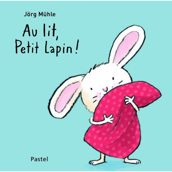 Livre Au lit, petit lapin ! de Muhle Jorg